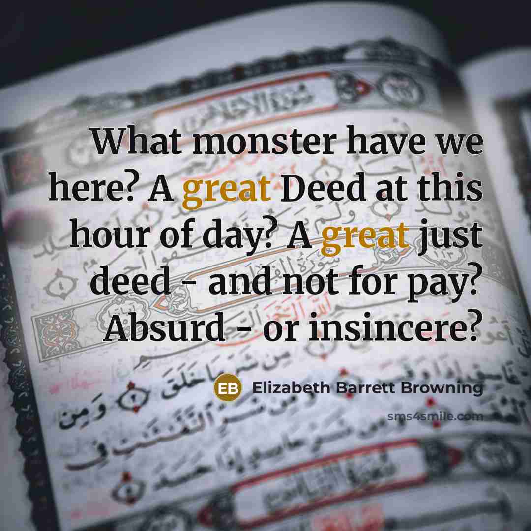 “What monster have we here? A great Deed at this…” quote by Elizabeth Barrett Browning