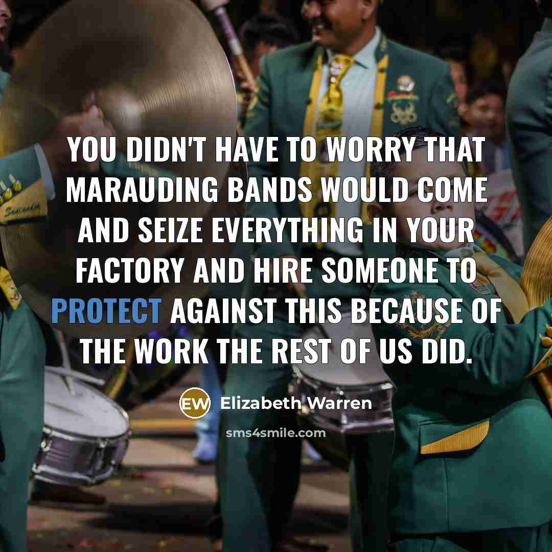 “You didn't have to worry that marauding bands would come…” quote by Elizabeth Warren