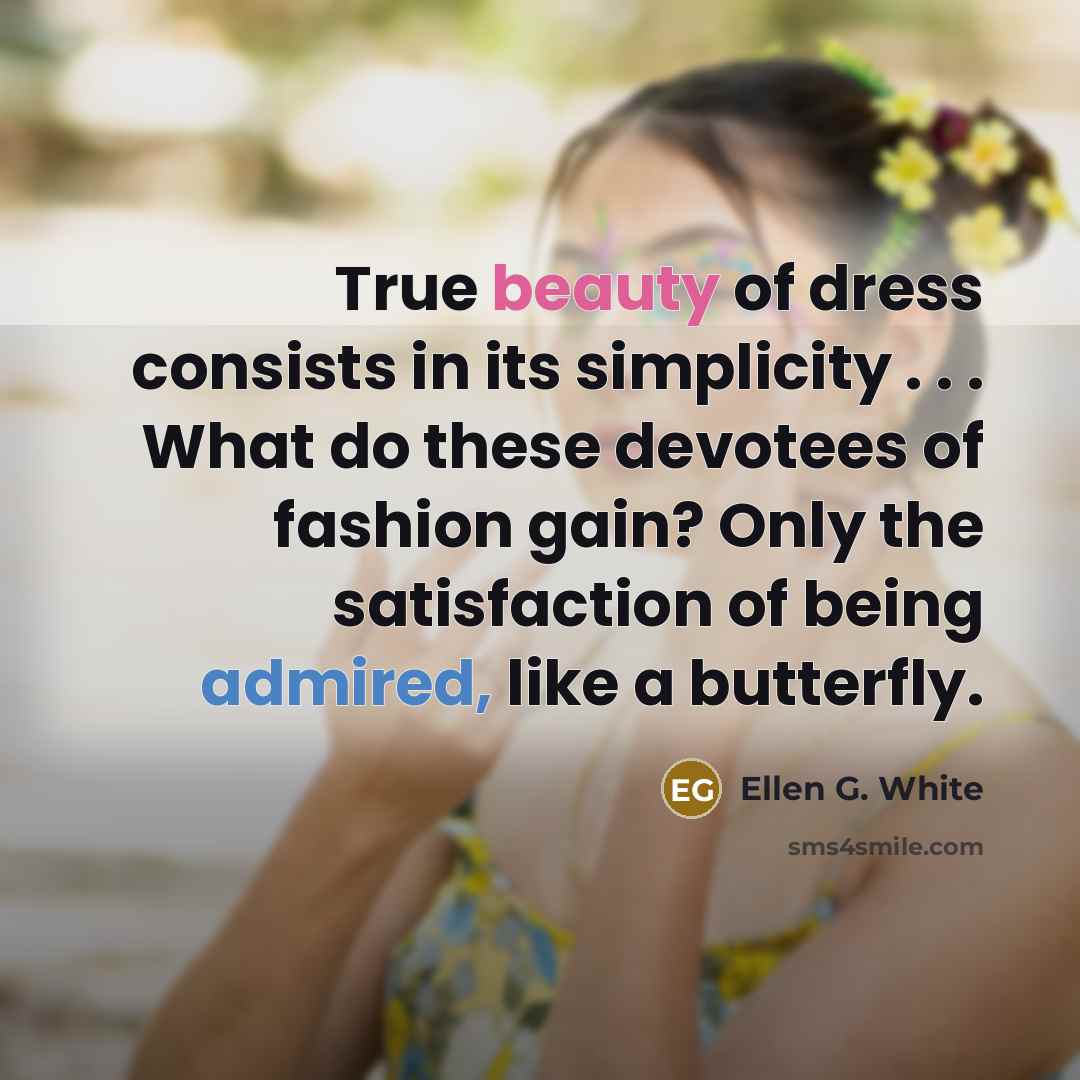 “True beauty of dress consists in its simplicity . .…” quote by Ellen G. White