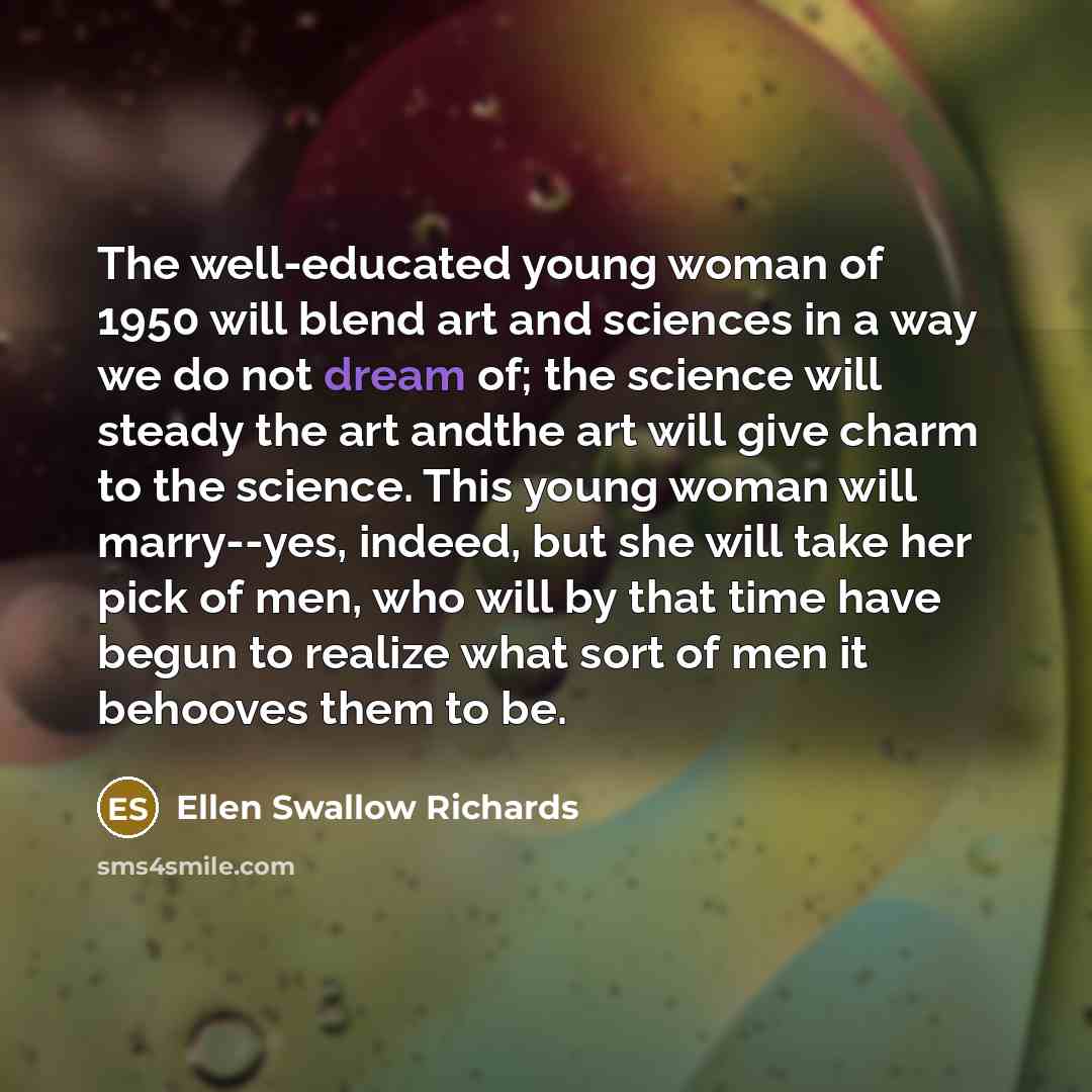 “The well-educated young woman of 1950 will blend art and…” quote by Ellen Swallow Richards