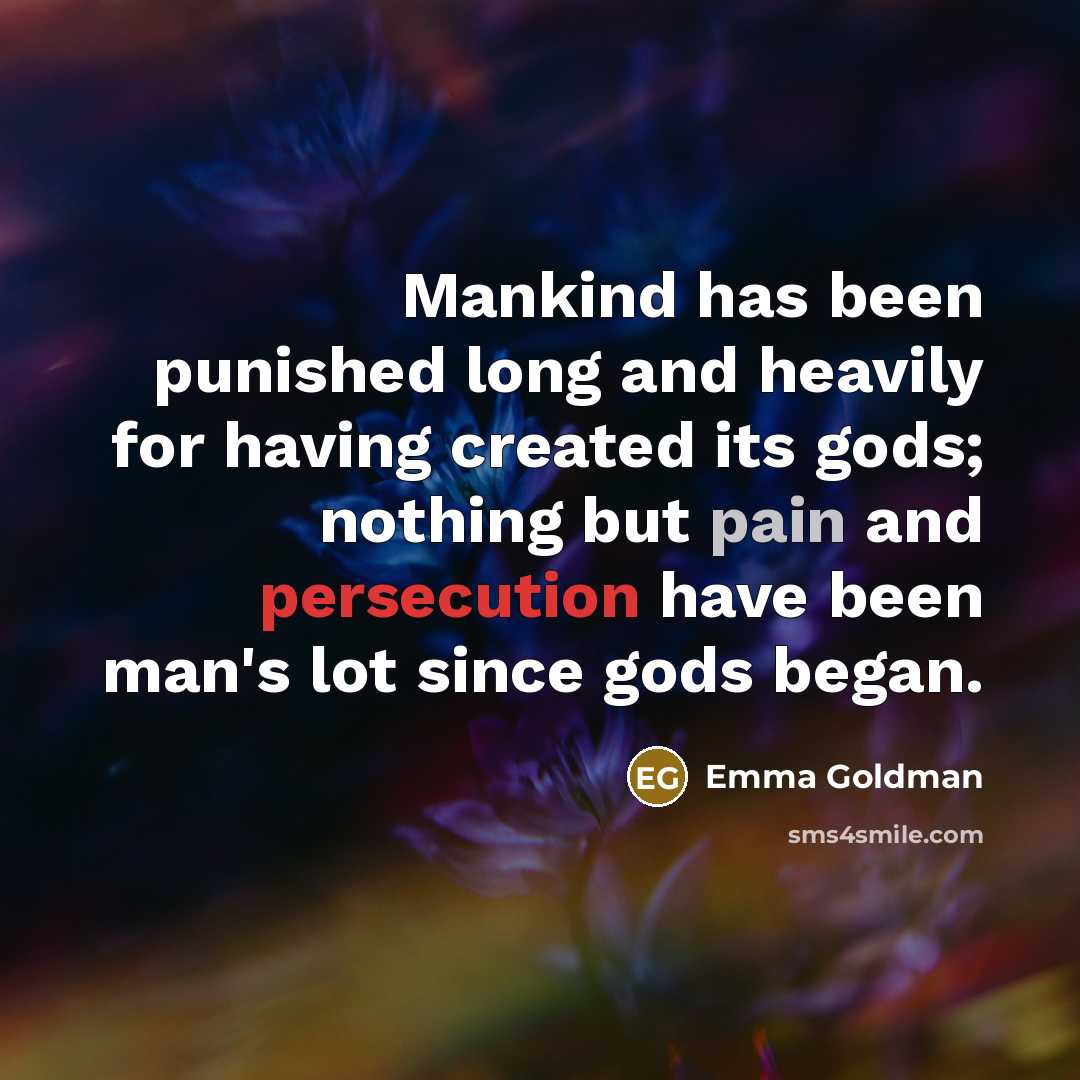 “Mankind has been punished long and heavily for having created…” quote by Emma Goldman
