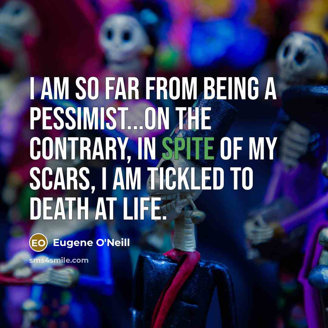 “I am so far from being a pessimist...on the contrary,…” quote by Eugene O'Neill