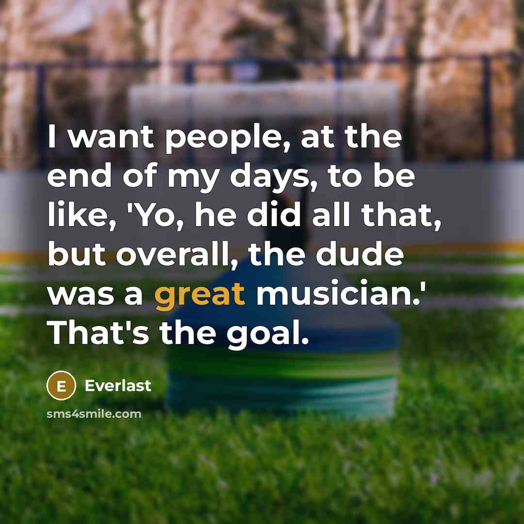 “I want people, at the end of my days, to…” quote by Everlast
