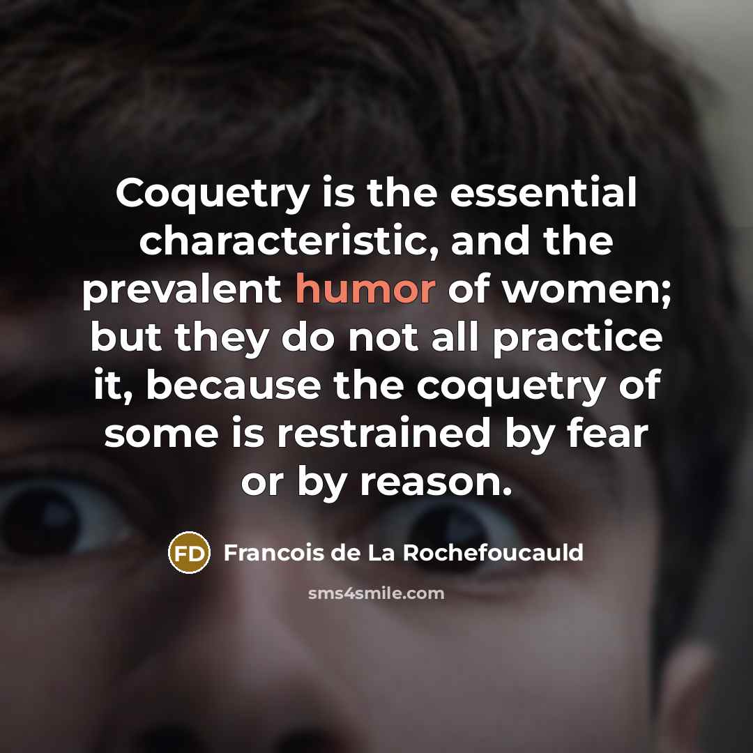 “Coquetry is the essential characteristic, and the prevalent humor of…” quote by Francois de La Rochefoucauld