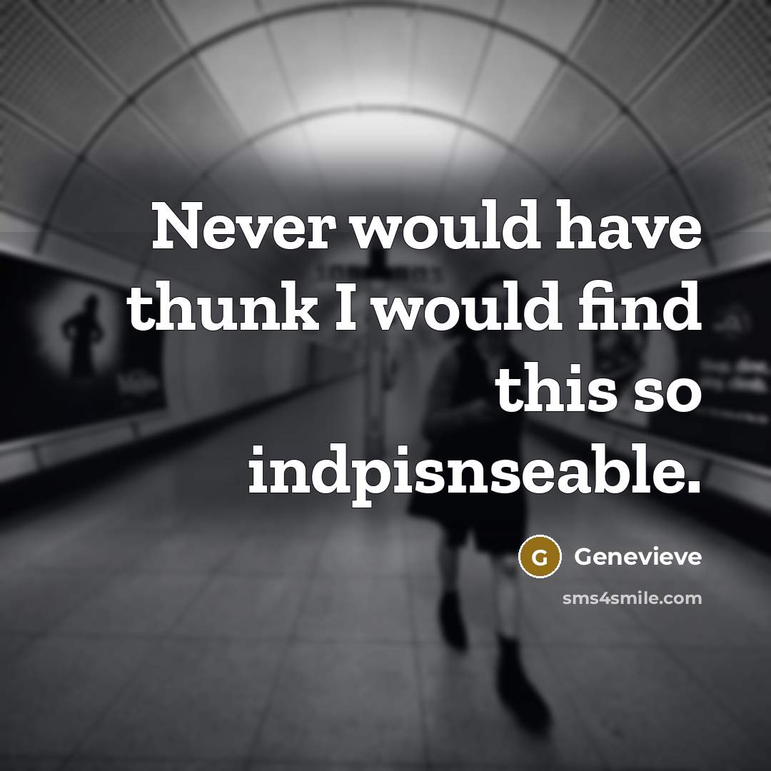 “Never would have thunk I would find this so indpisnseable.…” quote by Genevieve