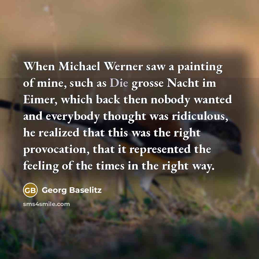 “When Michael Werner saw a painting of mine, such as…” quote by Georg Baselitz
