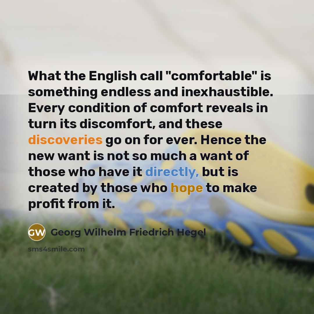 “What the English call "comfortable" is something endless and inexhaustible.…” quote by Georg Wilhelm Friedrich Hegel
