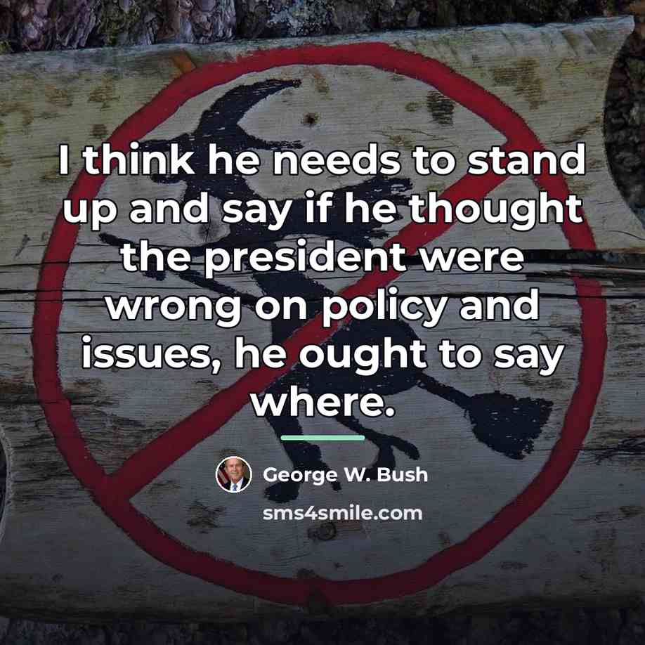 “I think he needs to stand up and say if…” quote by George W. Bush