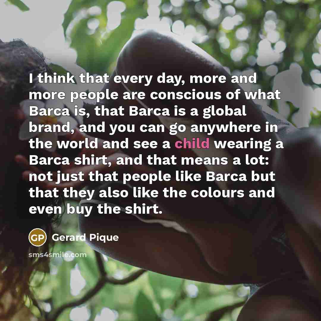 “I think that every day, more and more people are…” quote by Gerard Pique
