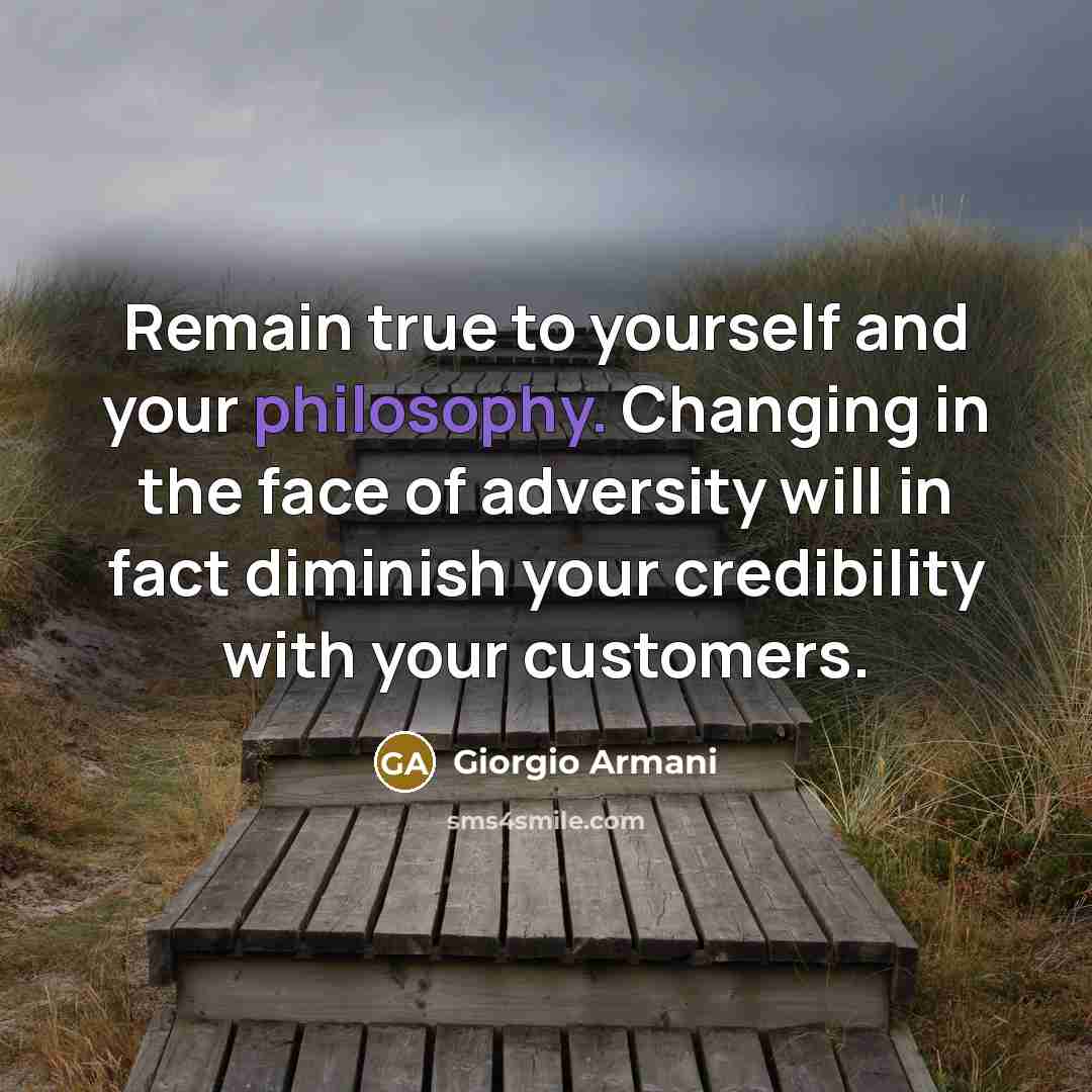 “Remain true to yourself and your philosophy. Changing in the…” quote by Giorgio Armani
