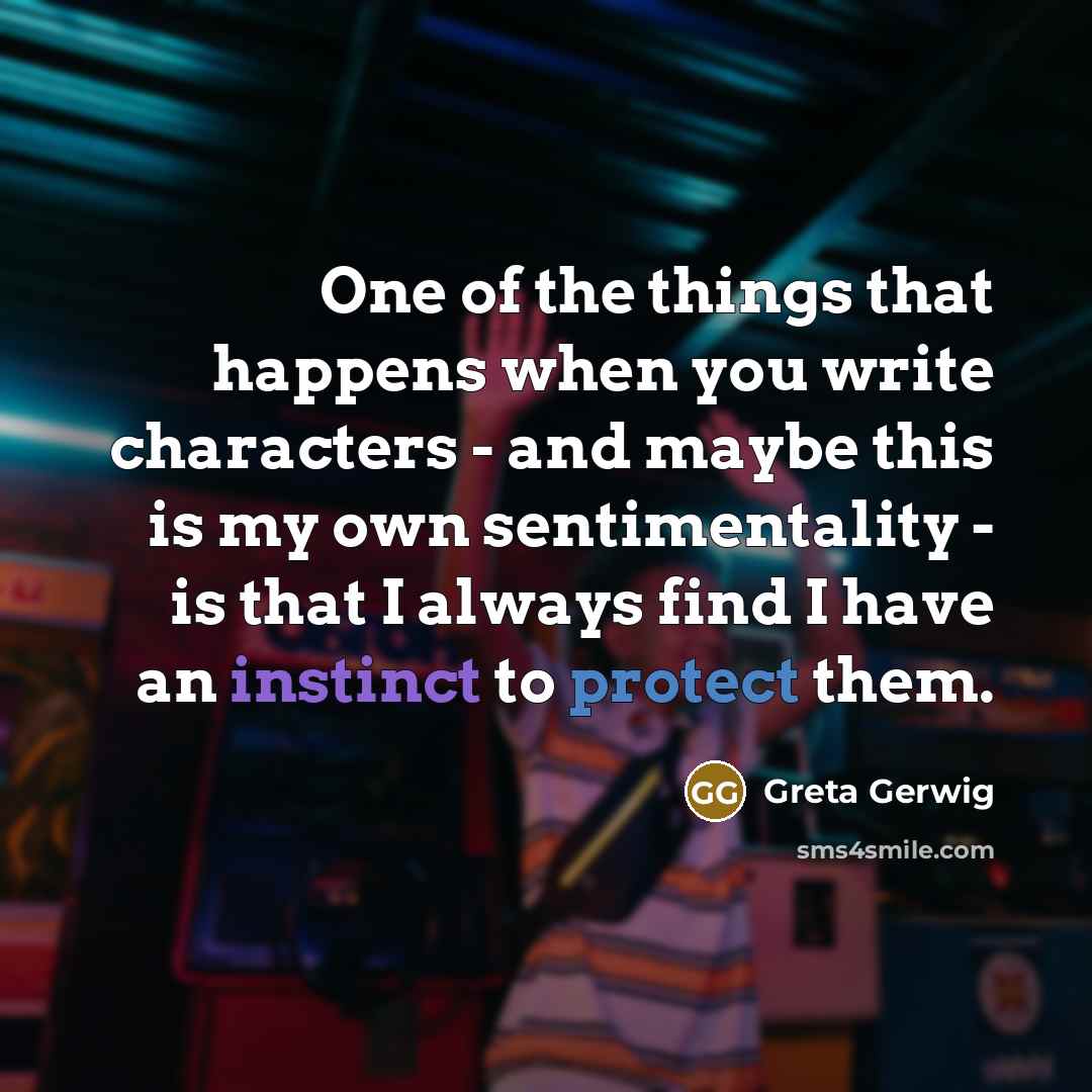 “One of the things that happens when you write characters…” quote by Greta Gerwig
