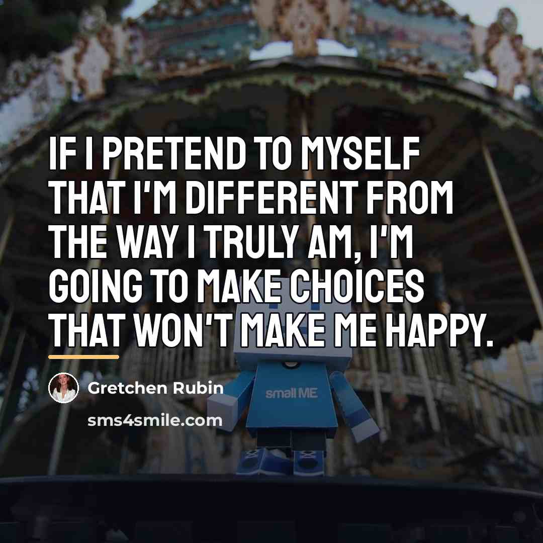 “If I pretend to myself that I'm different from the…” quote by Gretchen Rubin