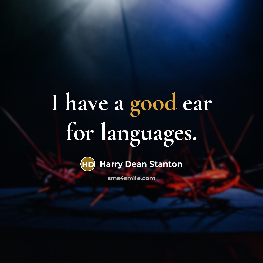 “I have a good ear for languages.…” quote by Harry Dean Stanton