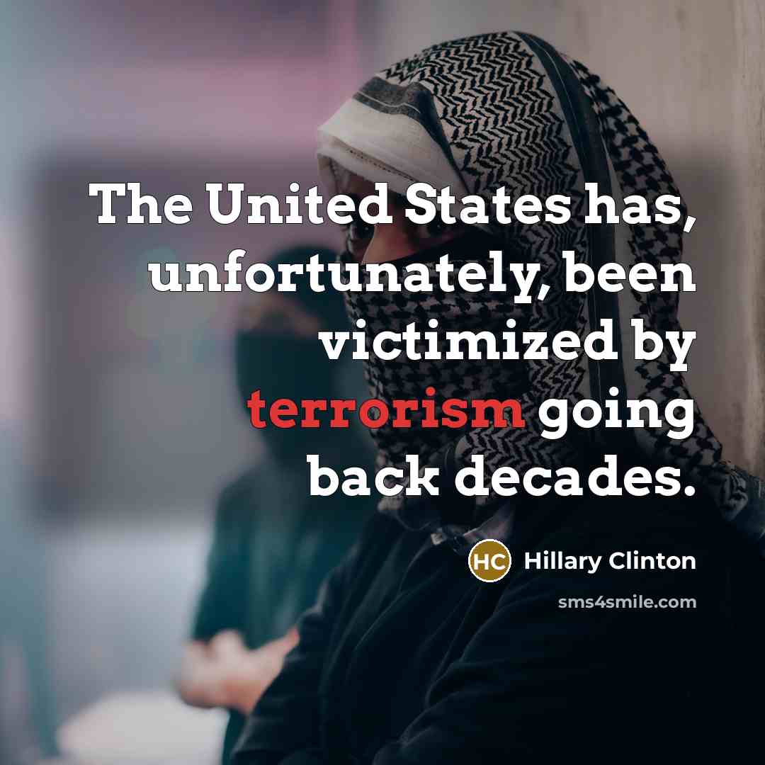 “The United States has, unfortunately, been victimized by terrorism going…” quote by Hillary Clinton