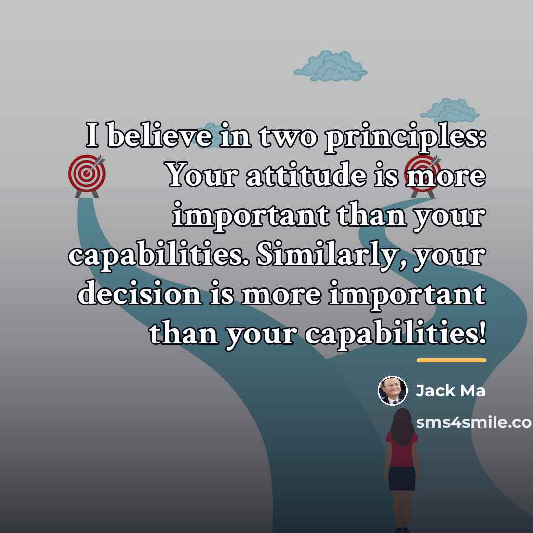 “I believe in two principles: Your attitude is more important…” quote by Jack Ma