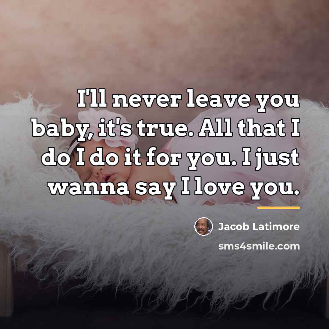 “I'll never leave you baby, it's true. All that I…” quote by Jacob Latimore