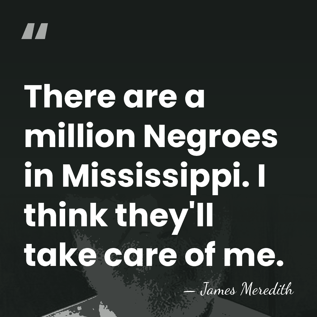 There are a million Negroes in Mississippi. I think they'll take care&hellip; - James Meredith