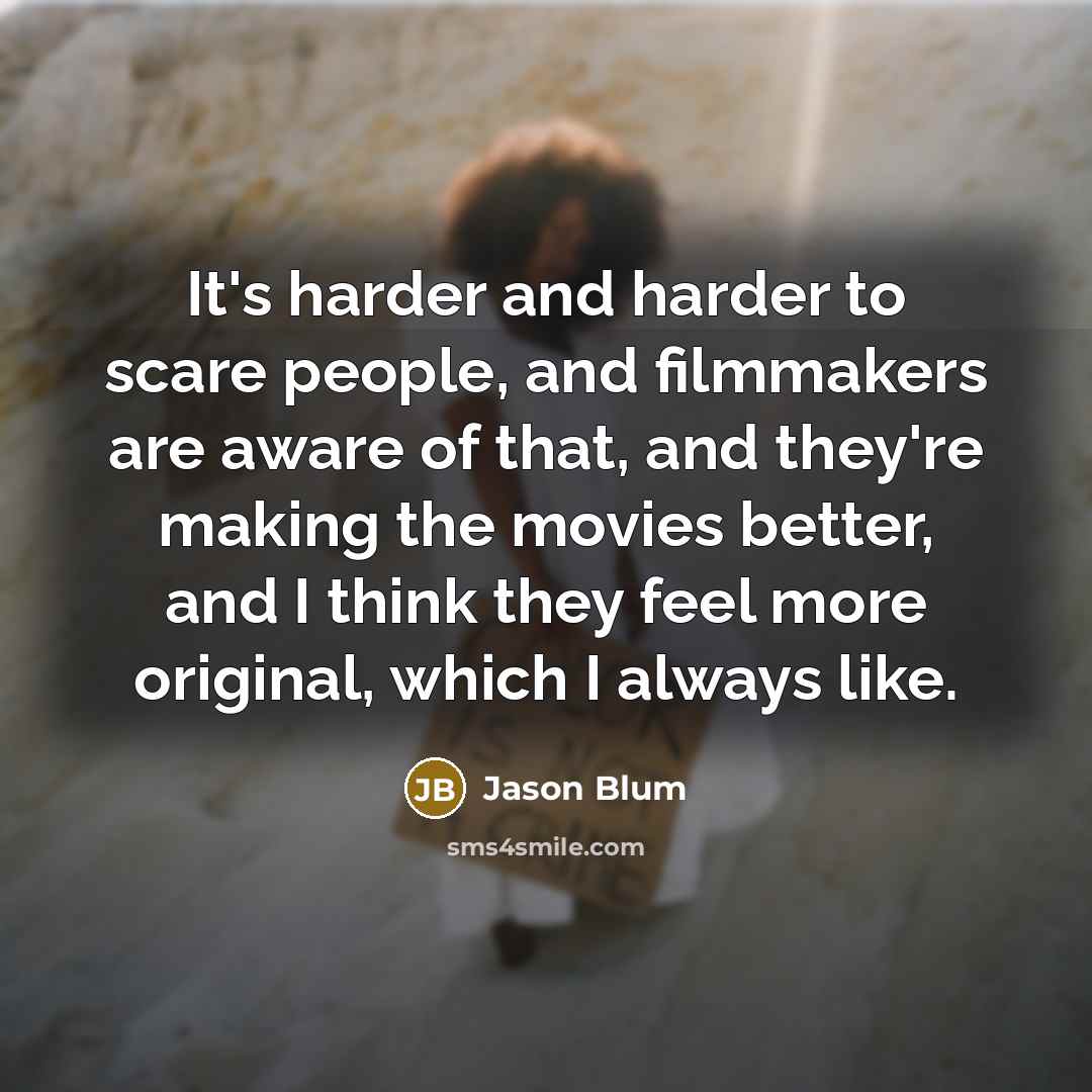 “It's harder and harder to scare people, and filmmakers are…” quote by Jason Blum