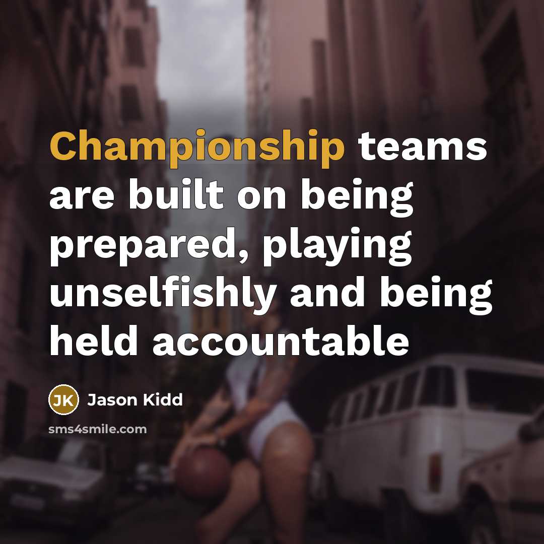 “Championship teams are built on being prepared, playing unselfishly and…” quote by Jason Kidd
