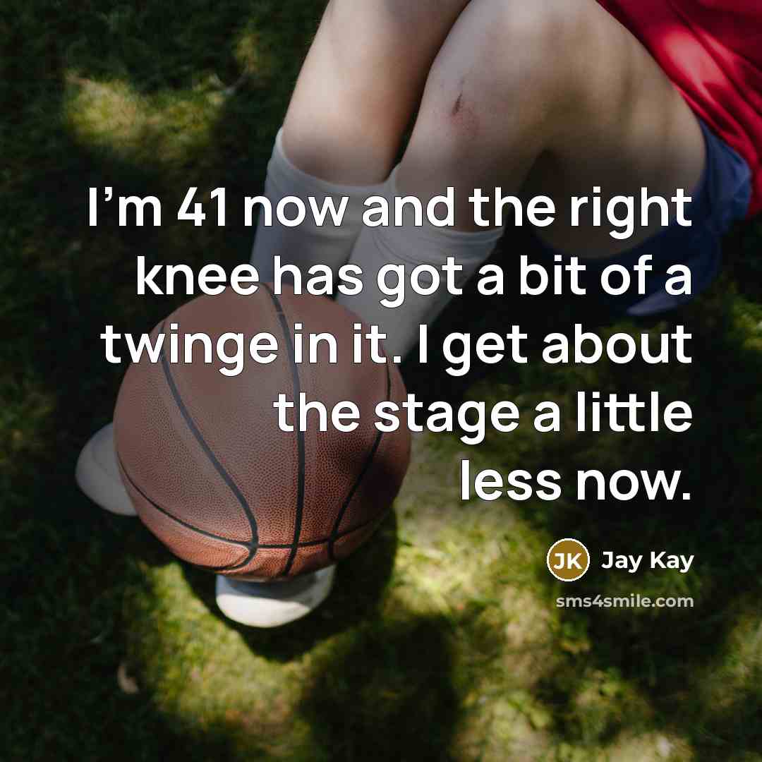 “I'm 41 now and the right knee has got a…” quote by Jay Kay