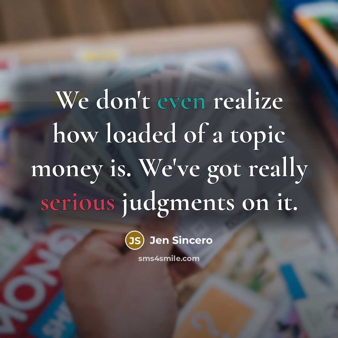“We don't even realize how loaded of a topic money…” quote by Jen Sincero