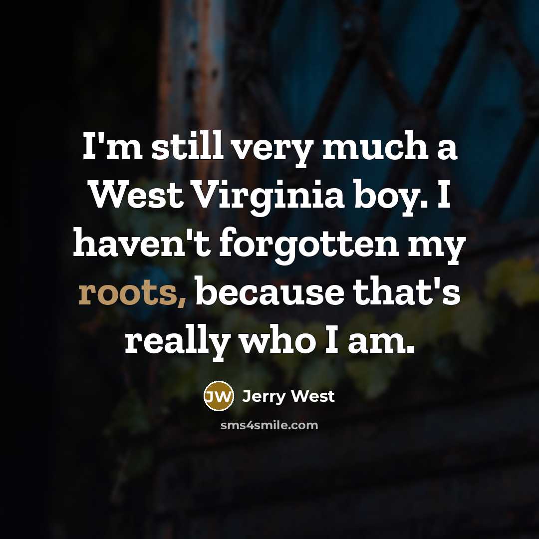 “I'm still very much a West Virginia boy. I haven't…” quote by Jerry West