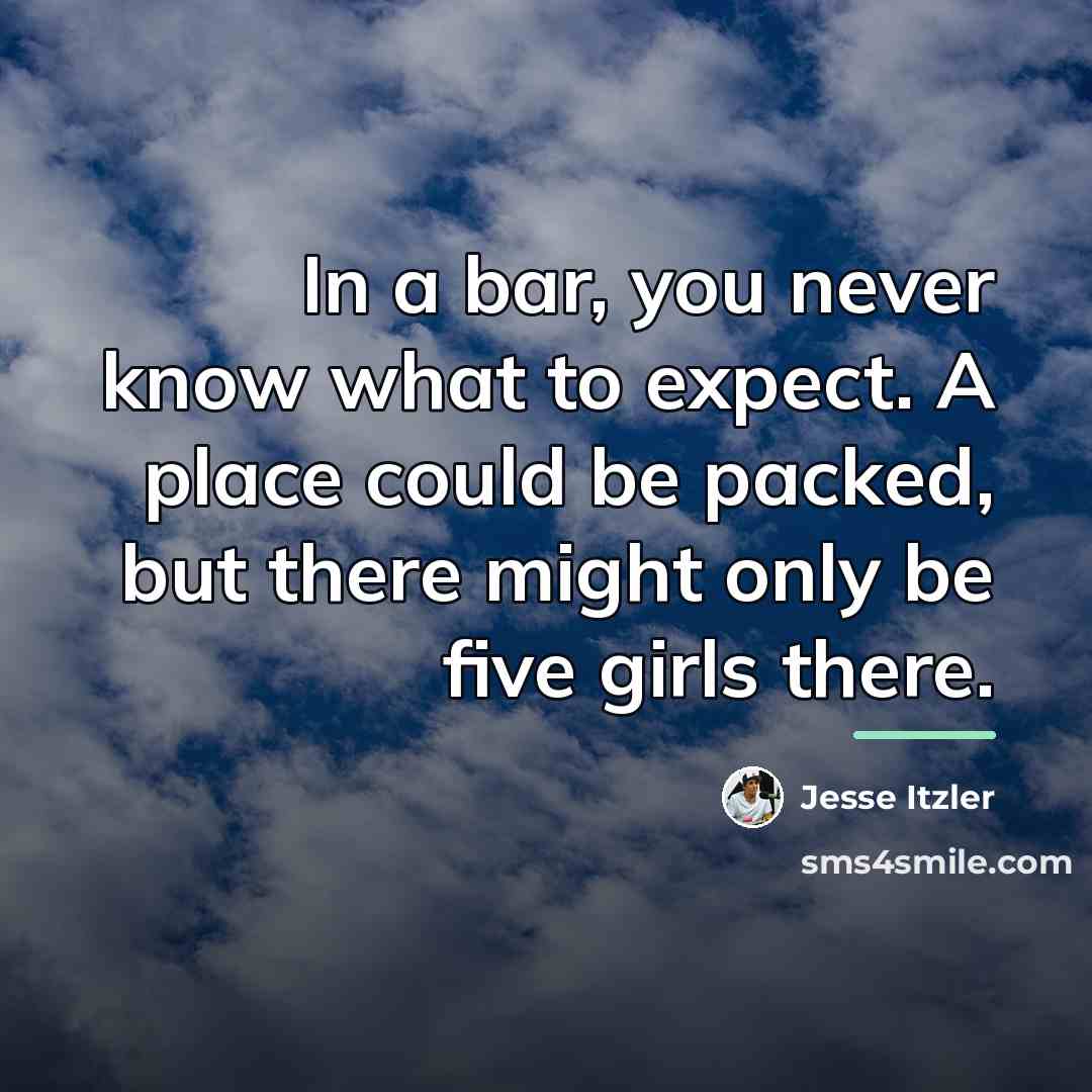 “In a bar, you never know what to expect. A…” quote by Jesse Itzler