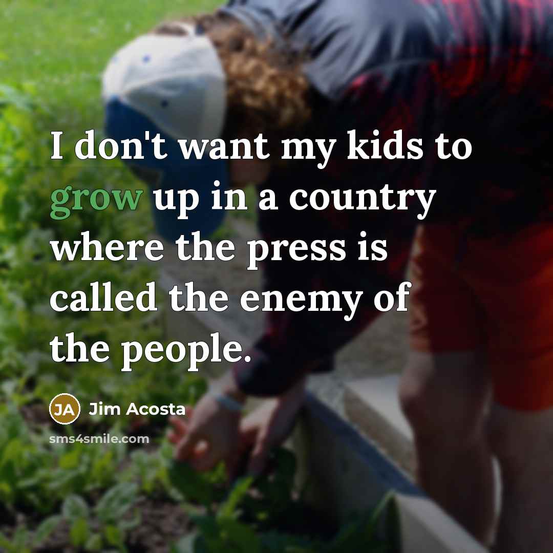 “I don't want my kids to grow up in a…” quote by Jim Acosta