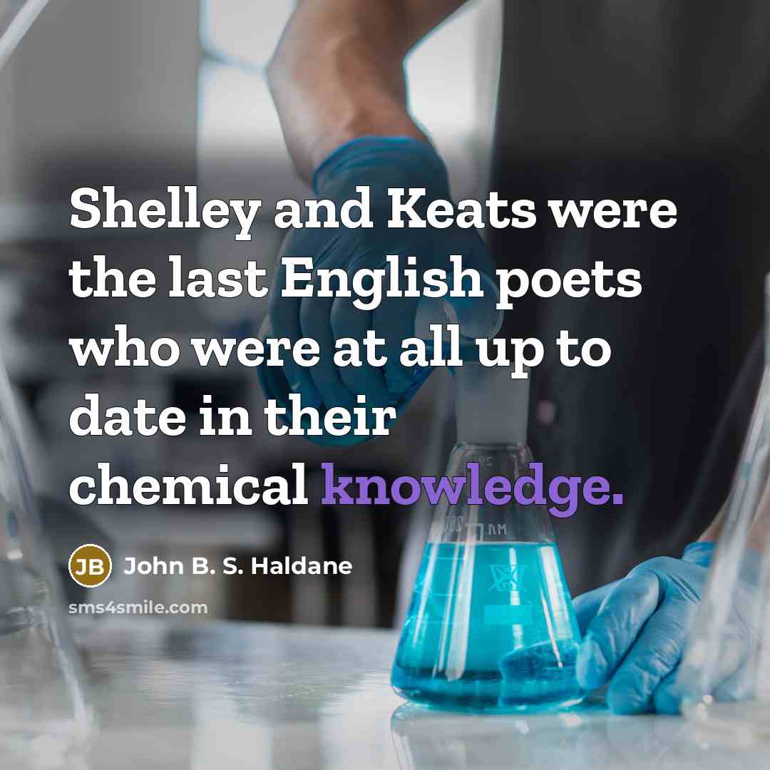 “Shelley and Keats were the last English poets who were…” quote by John B. S. Haldane