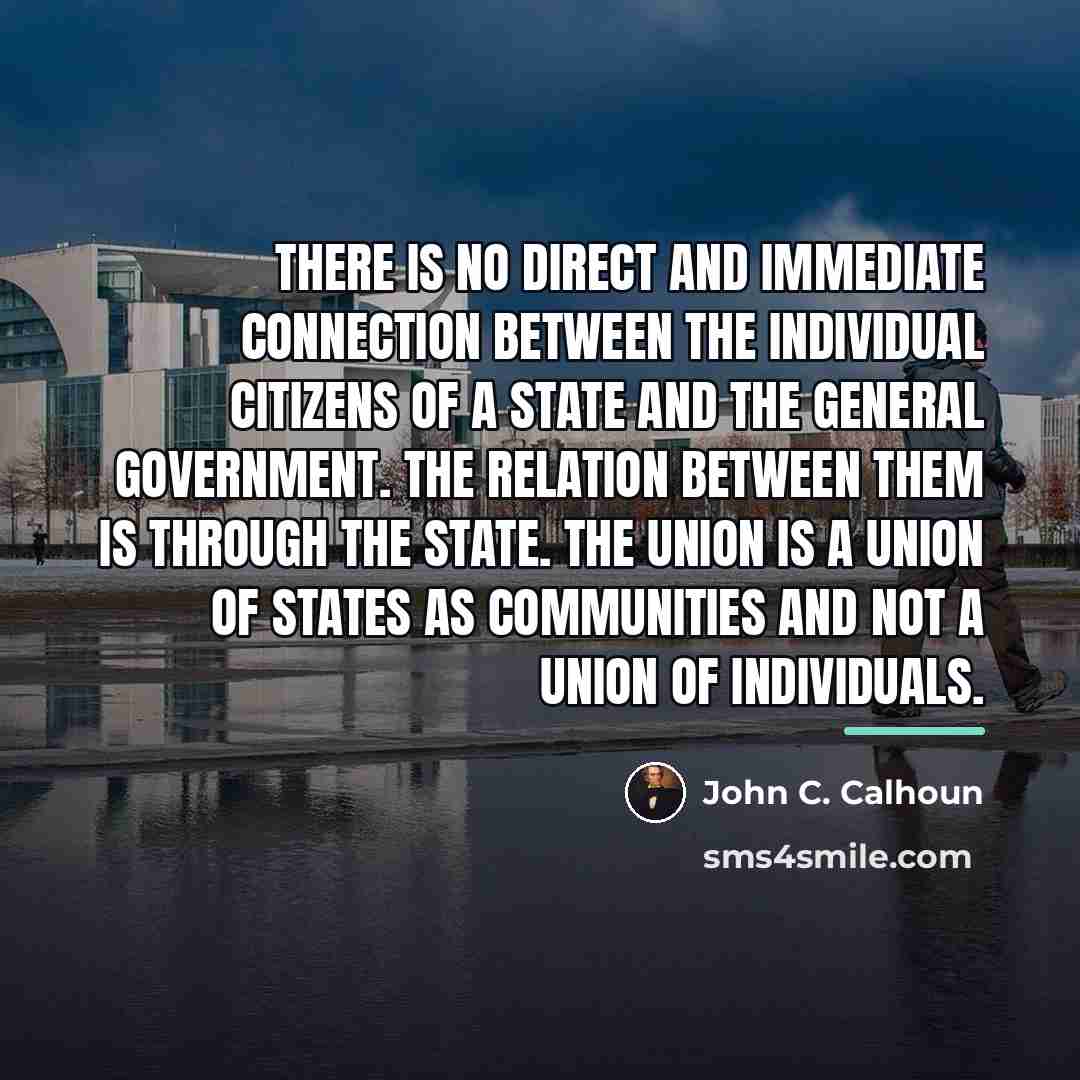 “There is no direct and immediate connection between the individual…” quote by John C. Calhoun