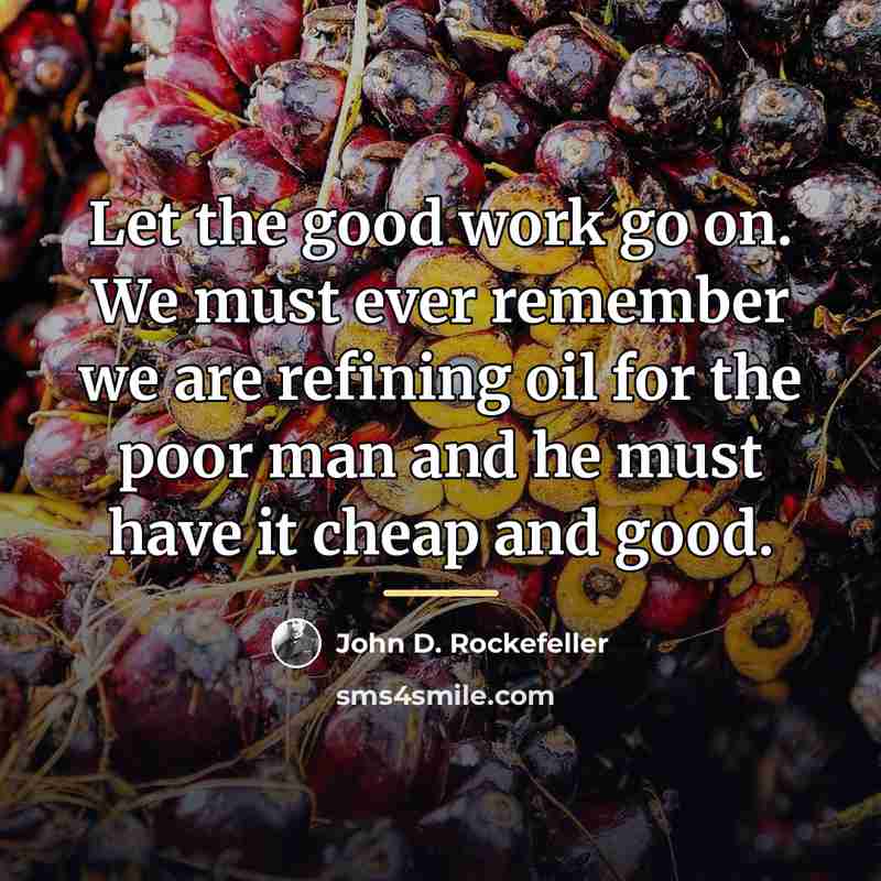“Let the good work go on. We must ever remember…” quote by John D. Rockefeller