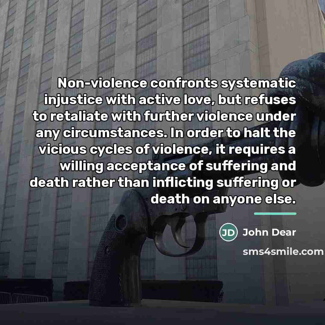 “Non-violence confronts systematic injustice with active love, but refuses to…” quote by John Dear