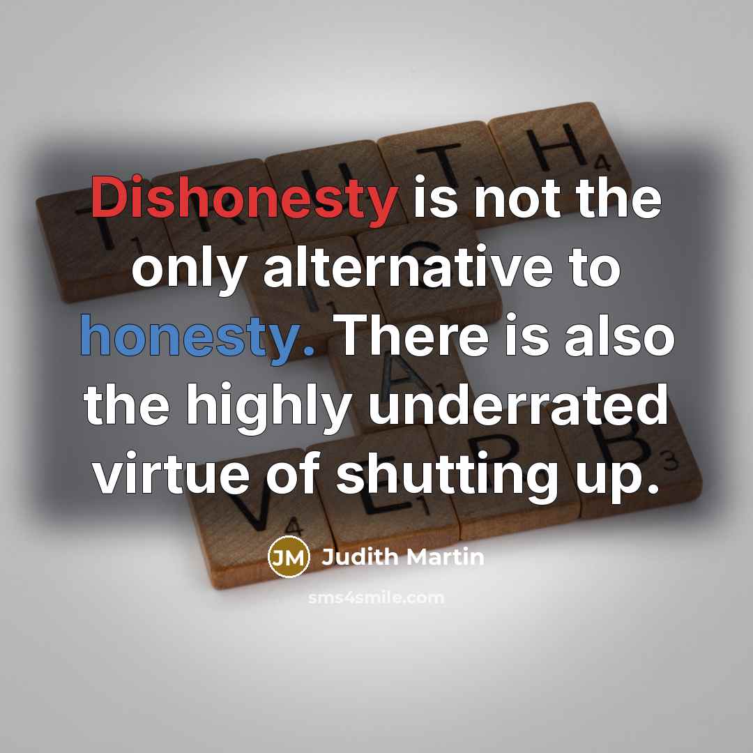 “Dishonesty is not the only alternative to honesty. There is…” quote by Judith Martin