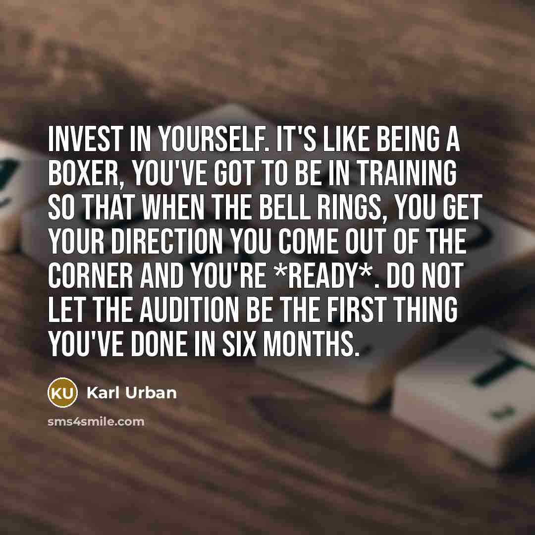 “Invest in yourself. It's like being a boxer, you've got…” quote by Karl Urban