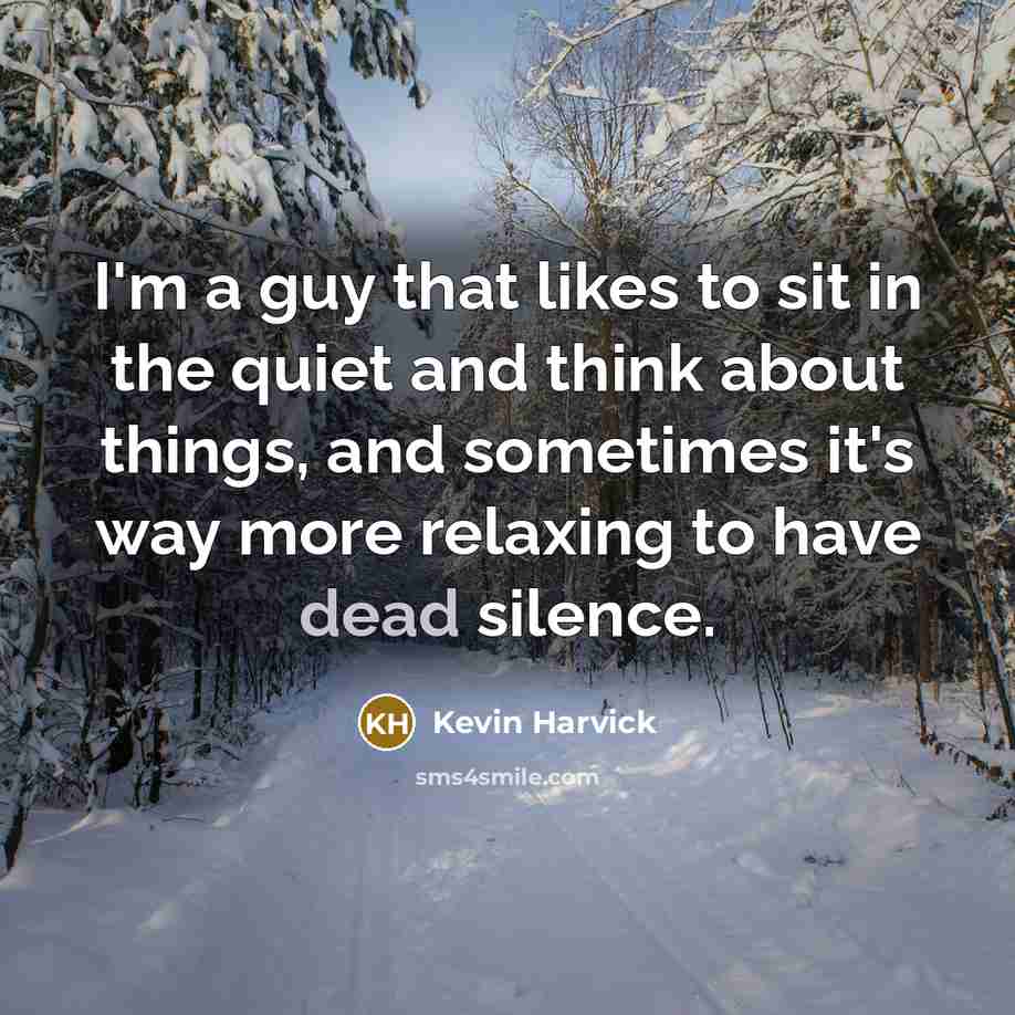 “I'm a guy that likes to sit in the quiet…” quote by Kevin Harvick