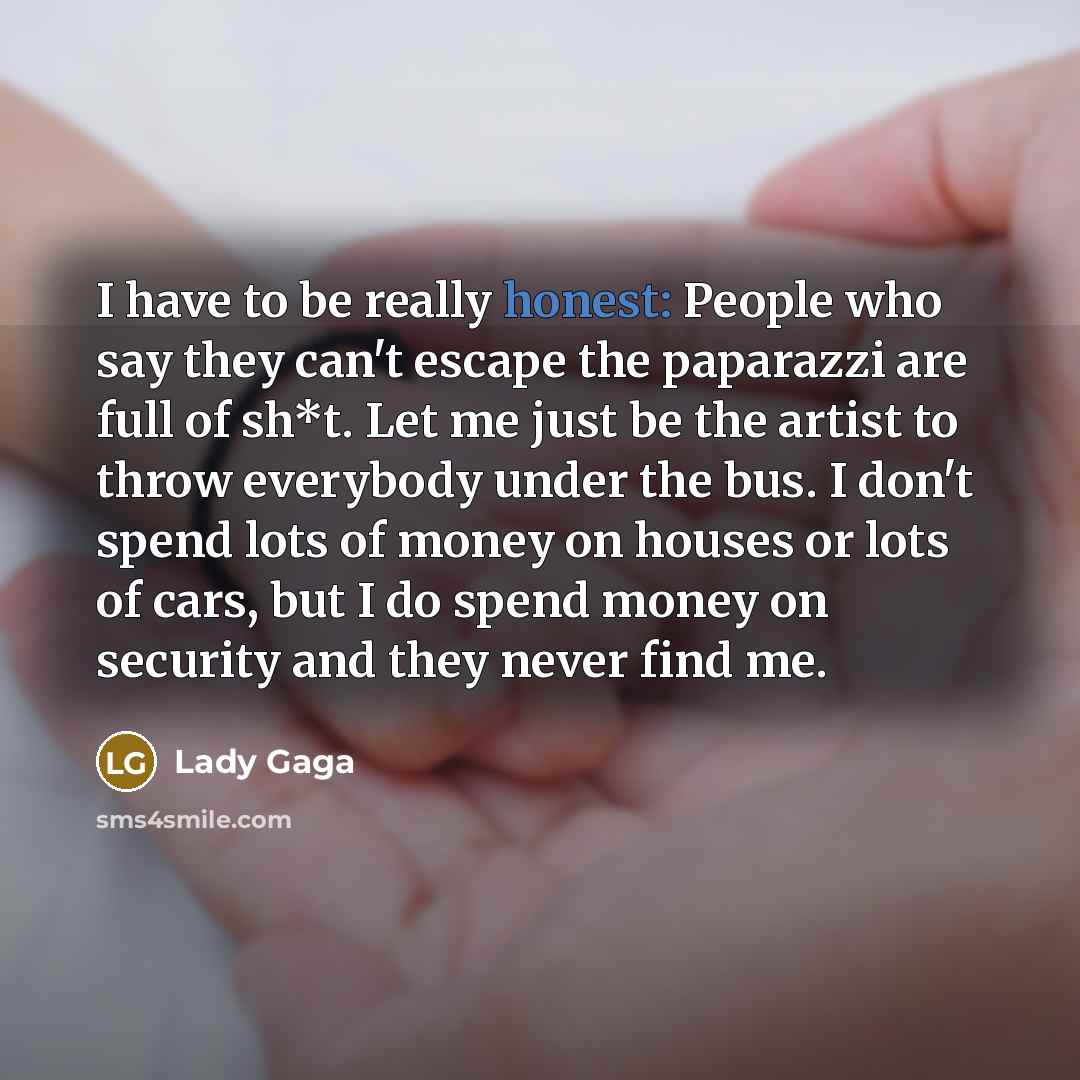 “I have to be really honest: People who say they…” quote by Lady Gaga