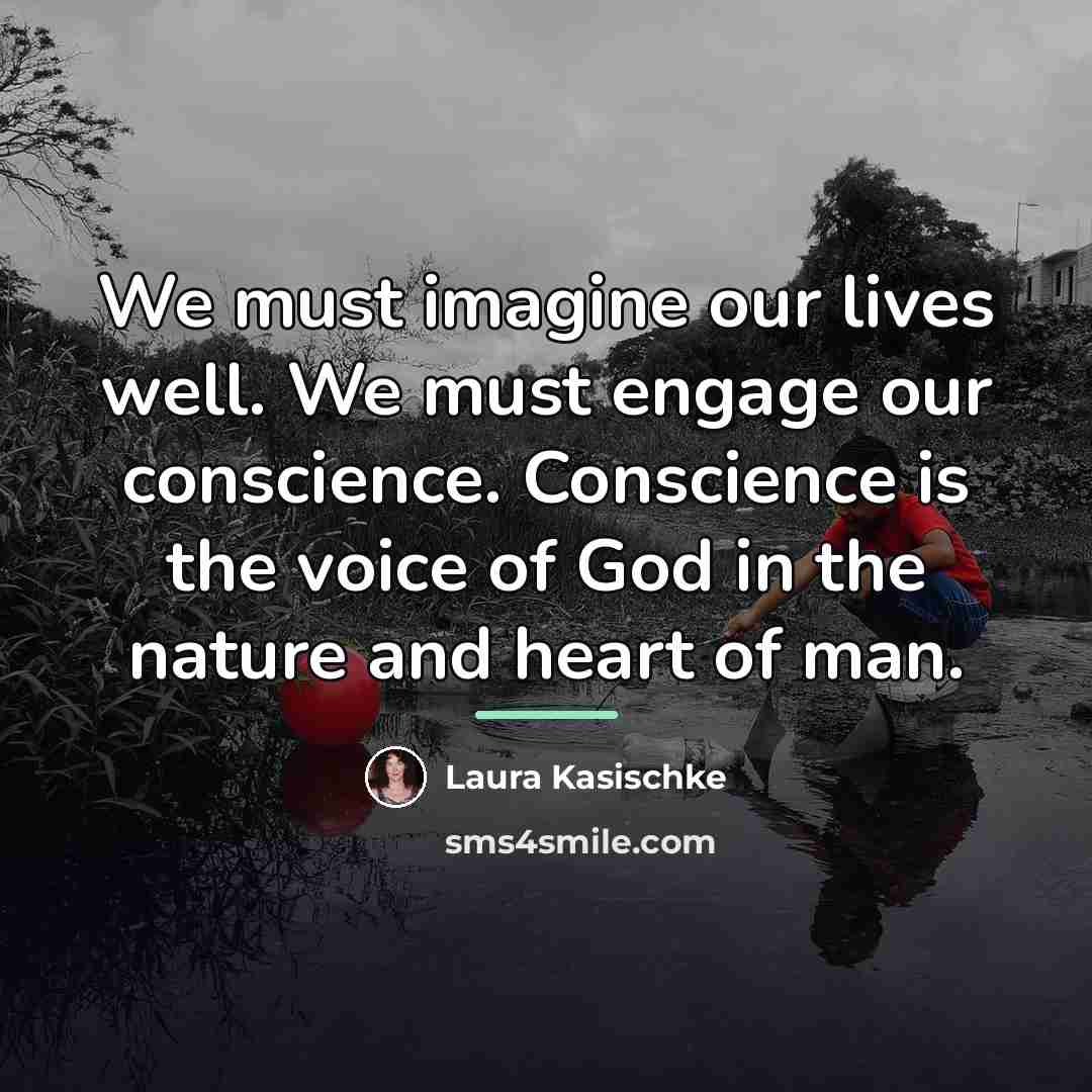 “We must imagine our lives well. We must engage our…” quote by Laura Kasischke