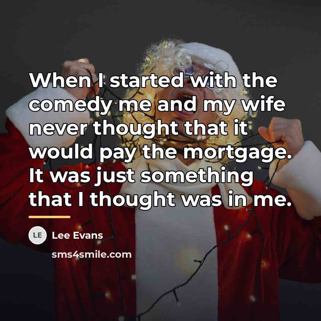 “When I started with the comedy me and my wife…” quote by Lee Evans