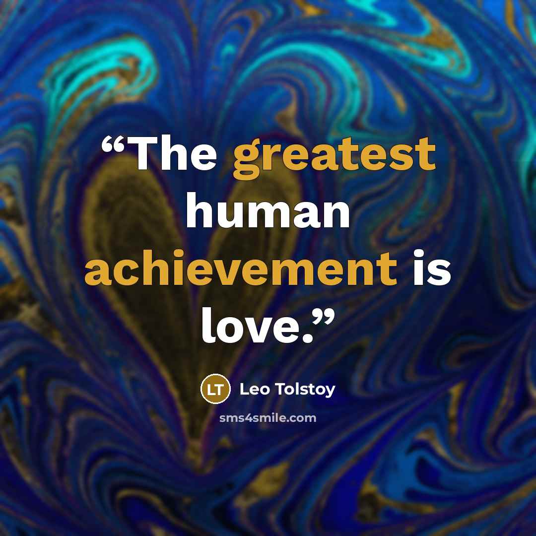 “The greatest human achievement is love.” quote by Leo Tolstoy