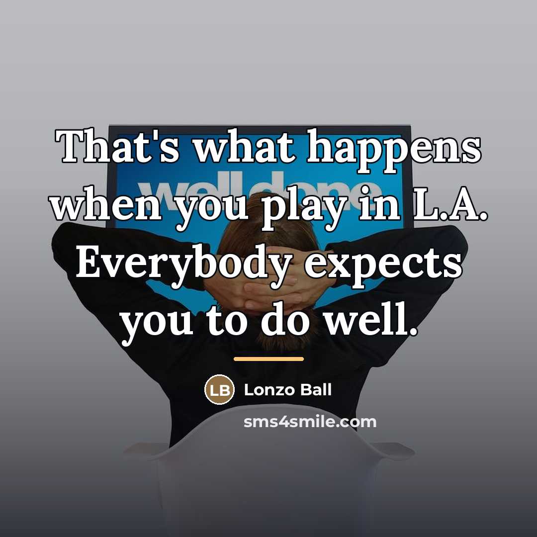 “That's what happens when you play in L.A. Everybody expects…” quote by Lonzo Ball