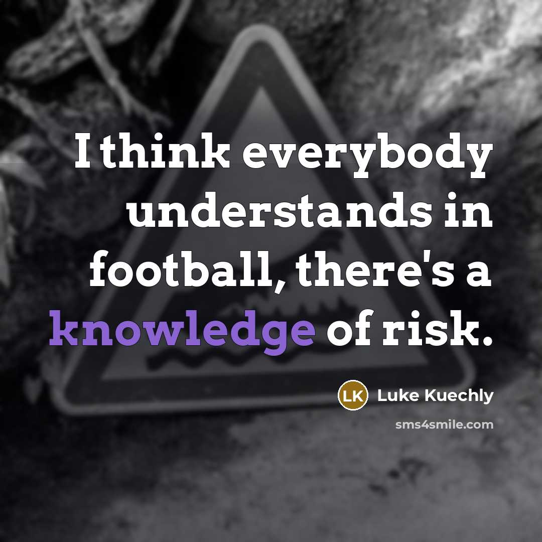 “I think everybody understands in football, there's a knowledge of…” quote by Luke Kuechly