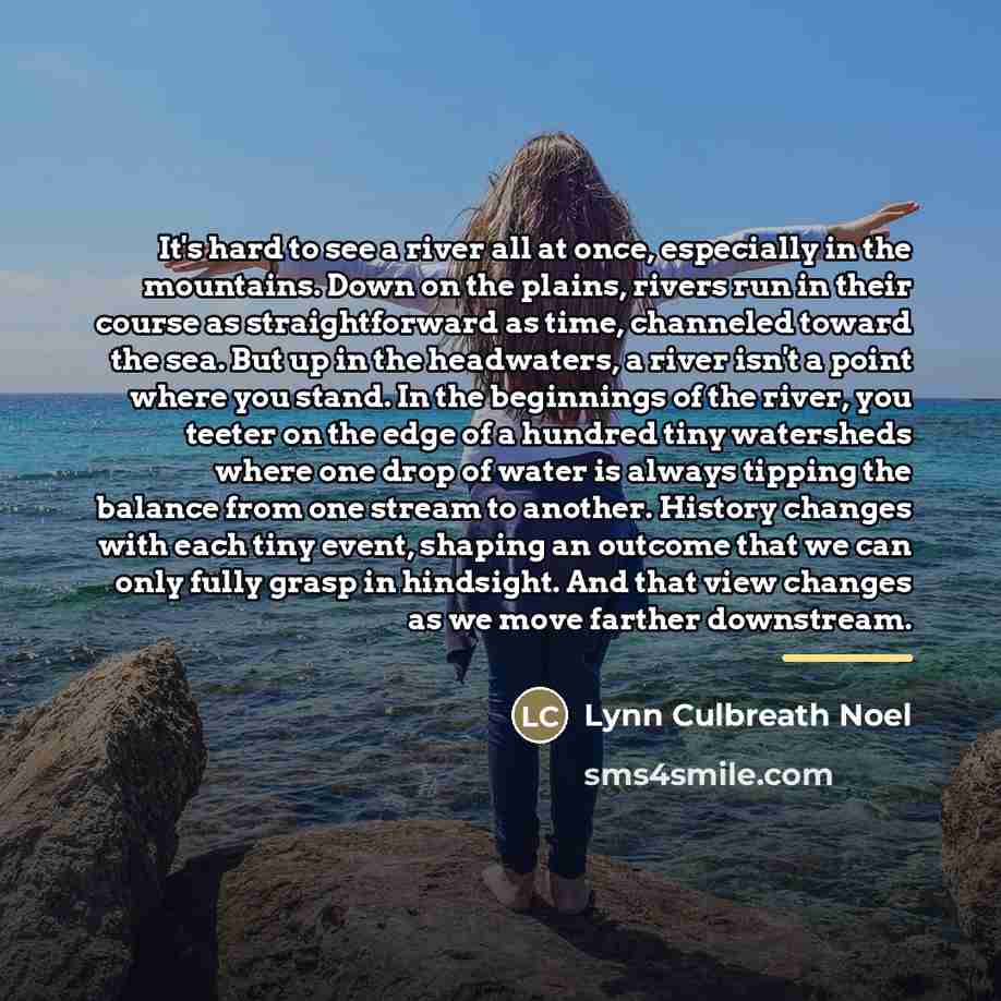“It's hard to see a river all at once, especially…” quote by Lynn Culbreath Noel