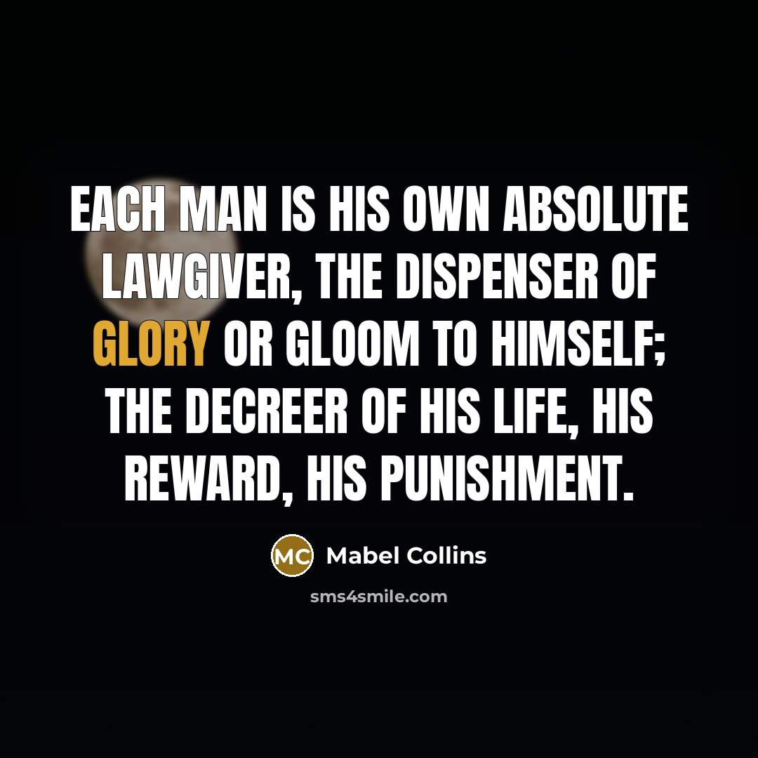“Each man is his own absolute lawgiver, the dispenser of…” quote by Mabel Collins
