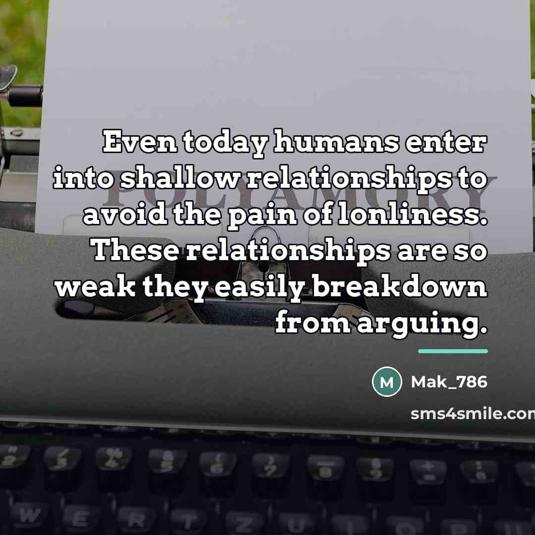 “Even today humans enter into shallow relationships to avoid the…” quote by Mak_786