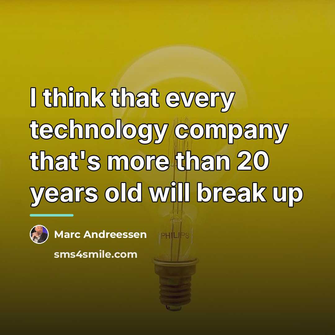 “I think that every technology company that's more than 20…” quote by Marc Andreessen