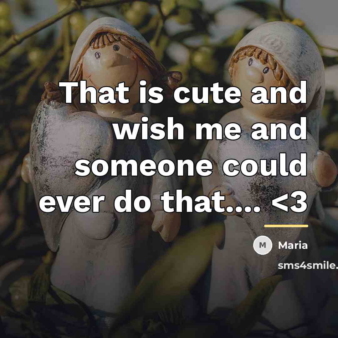 “That is cute and wish me and someone could ever…” quote by Maria