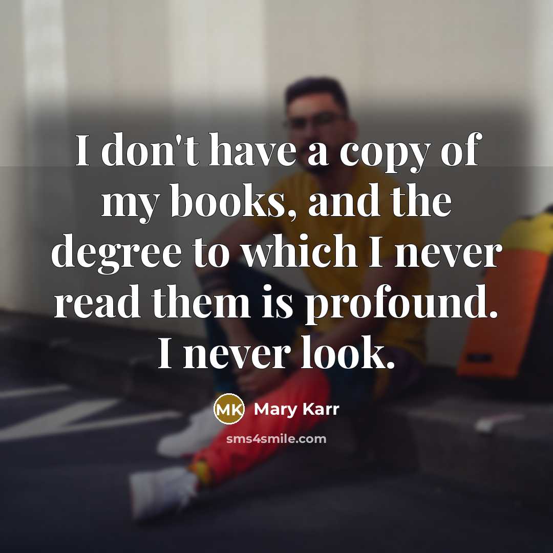 “I don't have a copy of my books, and the…” quote by Mary Karr