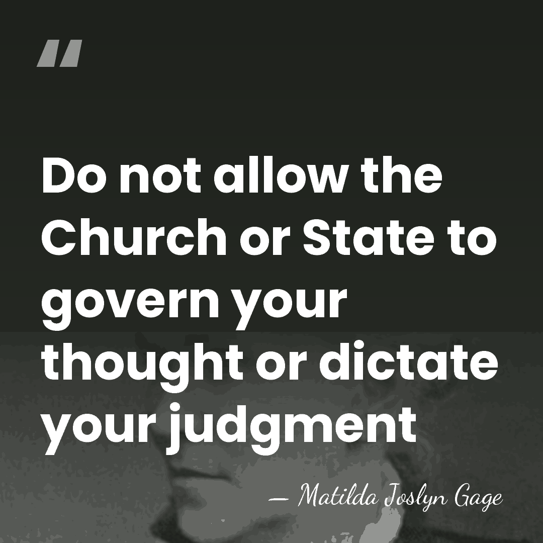 Do not allow the Church or State to govern your thought or&hellip; - Matilda Joslyn Gage