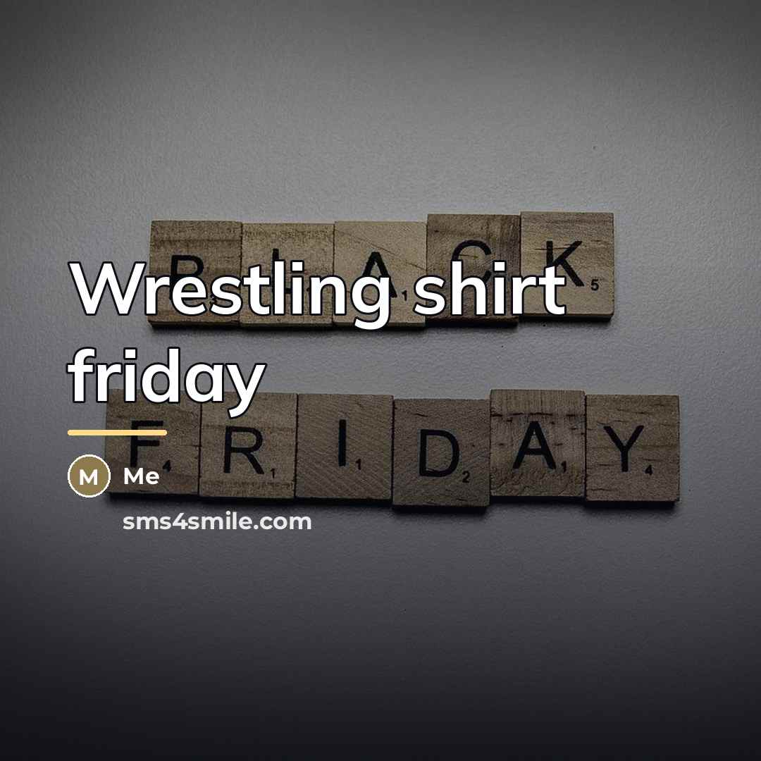 “Wrestling shirt friday…” quote by Me