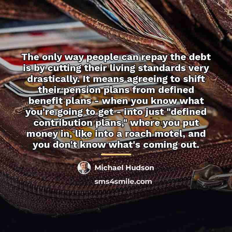 “The only way people can repay the debt is by…” quote by Michael Hudson